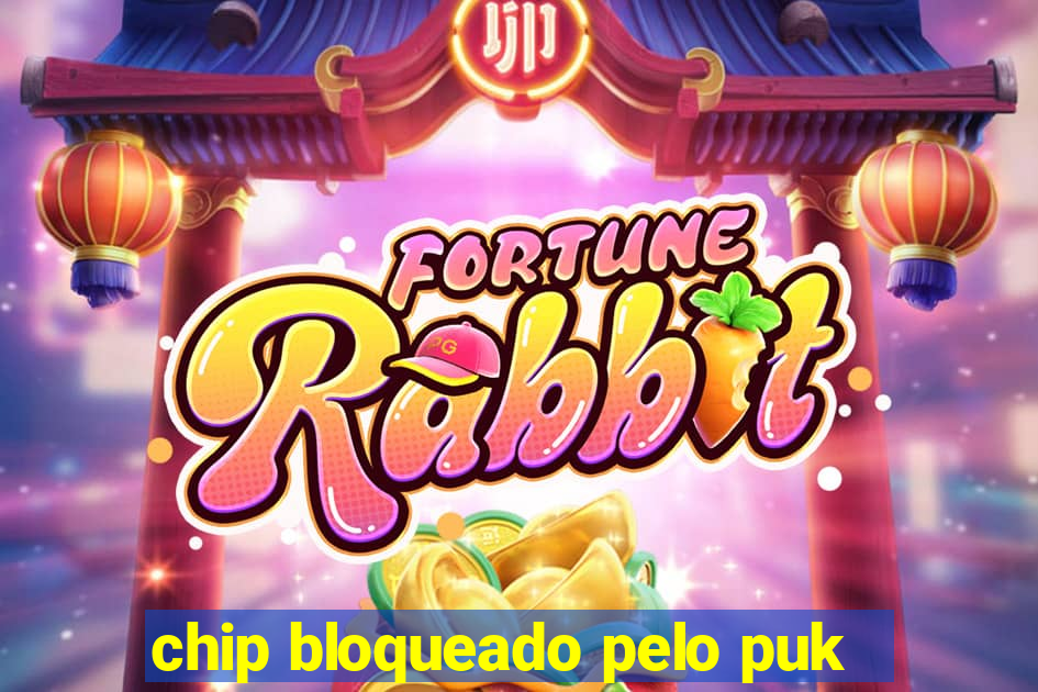 chip bloqueado pelo puk